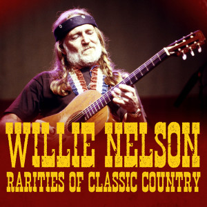 Willie Nelson的專輯Rarities Of Classic Country (Deluxe Edition)