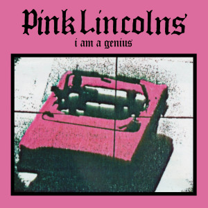 Pink Lincolns的專輯I Am a Genius