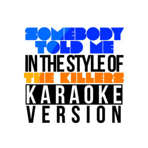 ดาวน์โหลดและฟังเพลง Somebody Told Me (In the Style of the Killers) [Karaoke Version] (Karaoke Version) พร้อมเนื้อเพลงจาก Karaoke - Ameritz