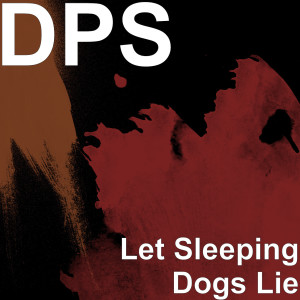 Listen to Let Sleeping Dogs Lie song with lyrics from DPS