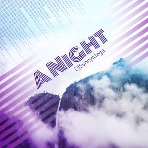 ดาวน์โหลดและฟังเพลง A Night พร้อมเนื้อเพลงจาก DjSunnyMega