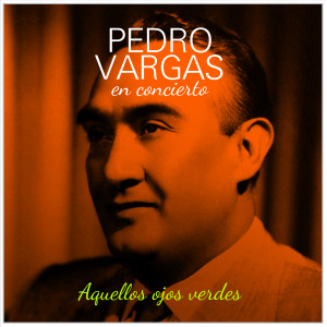 Pedro Vargas的专辑Aquellos ojos Verdes
