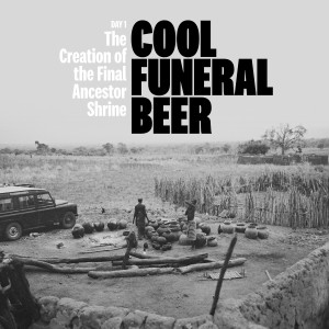 อัลบัม Cool Funeral Beer, Day 1 - the Creation of the Final Ancestor Shrine ศิลปิน Bengt Berger