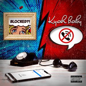 收聽Kyah Baby的Blocked (Explicit)歌詞歌曲