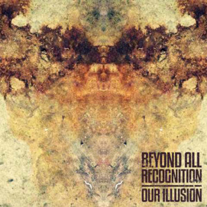 อัลบัม Our Illusion ศิลปิน Beyond All Recognition