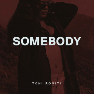 收聽Toni Romiti的Somebody (Explicit)歌詞歌曲