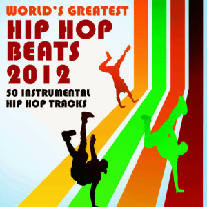 อัลบัม World's Greatest Hip Hop Beats 2012: 50 Instrumental Hip Hop Tracks ศิลปิน Hip Hop Instrumental Kings