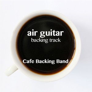 ดาวน์โหลดและฟังเพลง Air Guitar (Backing Track Instrumental Version) พร้อมเนื้อเพลงจาก Cafe Backing Band