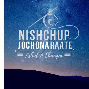 Listen to Nishchup Jochona Raate song with lyrics from Tishat