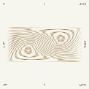 Listen to If I Never Say a Word (Explicit) song with lyrics from Matt Corby