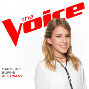 ดาวน์โหลดและฟังเพลง All I Want (The Voice Performance) พร้อมเนื้อเพลงจาก Caroline Burns