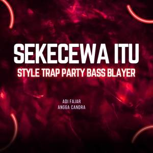Adi fajar的專輯Sekecewa Itu (Style Trap Party Bass  Blayer)