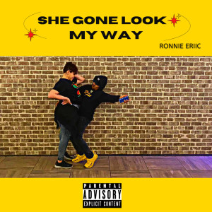 收聽Ronnie Eriic的She Gone Look My Way (Explicit)歌詞歌曲