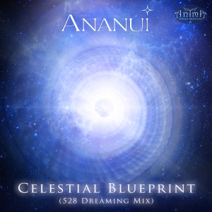 Listen to Celestial Blueprint (528 Dreaming Mix) song with lyrics from Ananui