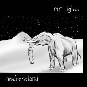 mr igloo的專輯nowhereland