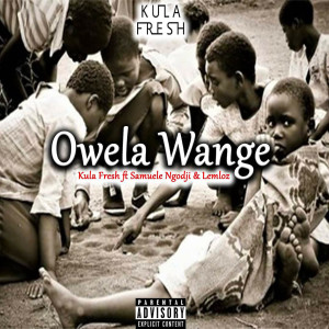 Listen to Owela Wange (Explicit) song with lyrics from Kula Fresh