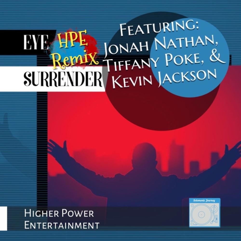 Eye Surrender (feat. Jonah Nathan, Tiffany Poke & Kevin Jaxson) (Higher Power Ent & Soul Puppy Music Remix HPE Remix)