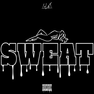 ดาวน์โหลดและฟังเพลง Sweat (Explicit) พร้อมเนื้อเพลงจาก LoVel