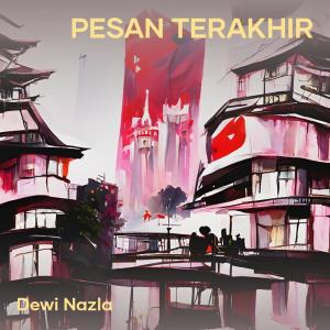收听dewi nazla的Pesan Terakhir (Remastered 2023)歌词歌曲
