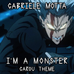 ดาวน์โหลดและฟังเพลง I'm a Monster (Garou Theme) (From "One Punch Man") พร้อมเนื้อเพลงจาก Gabriele Motta