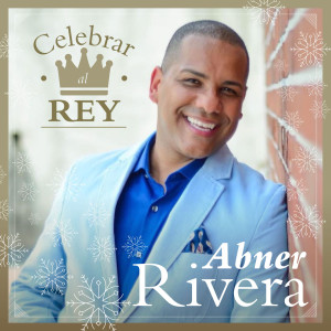 Listen to Celebrar al Rey (feat. Ian Holmes) song with lyrics from Abner Rivera