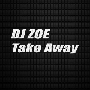 อัลบัม Take Away ศิลปิน DJ Zoe