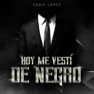 Eddie Lopez的專輯Hoy Me Vesti De Negro
