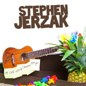 Stephen Jerzak的專輯My Uke Has A Crush On You