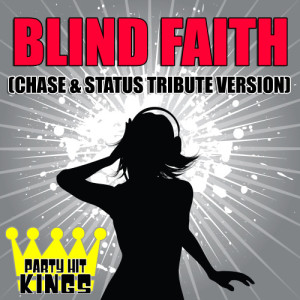 收聽Party Hit Kings的Blind Faith (Chase & Status Tribute Version)歌詞歌曲