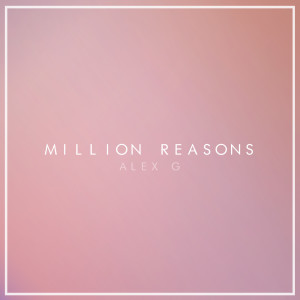 Listen to Million Reasons song with lyrics from Alex G