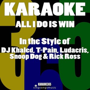 收聽Karaoke 365的All I Do Is Win (In the Style of DJ Khaled, T-Pain, Ludacris, Snoop Dogg & Rick Ross) [Karaoke Version] (伴奏)歌詞歌曲