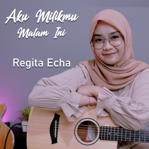 ดาวน์โหลดและฟังเพลง Aku Milikmu Malam Ini พร้อมเนื้อเพลงจาก Regita Echa