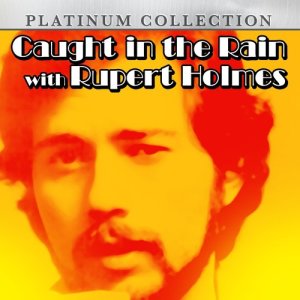 อัลบัม Caught in the Rain With Rupert Holmes ศิลปิน Rupert Holmes