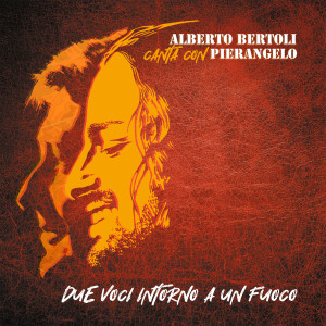 Pierangelo Bertoli的專輯Due voci intorno a un fuoco (Alberto Bertoli canta con Pierangelo)