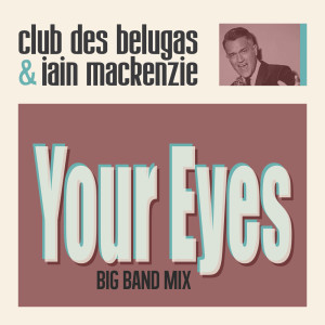 อัลบัม Your Eyes (Big Band Mix) ศิลปิน Iain Mackenzie