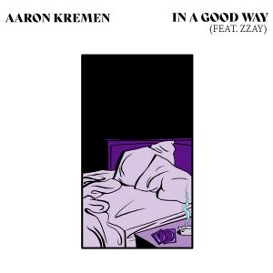 Aaron Kremen的專輯In a Good Way (feat. Zzay) [Explicit]