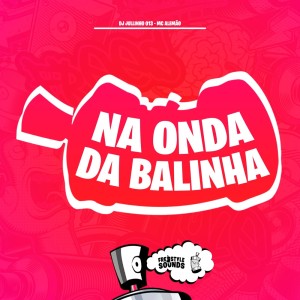 Dengarkan lagu Na Onda Da Balinha (Explicit) nyanyian DJ JULLINHO 013 dengan lirik