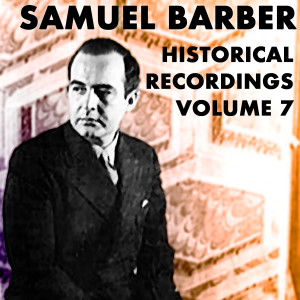 อัลบัม Historical Recordings, Vol. 7 ศิลปิน Samuel Barber