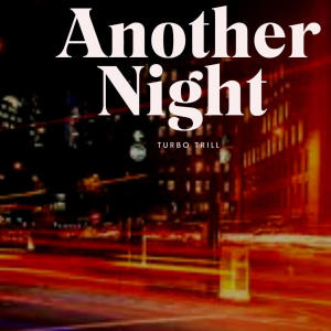 อัลบัม Another Night (feat. Nanoesca) [Explicit] ศิลปิน Turbo Trill