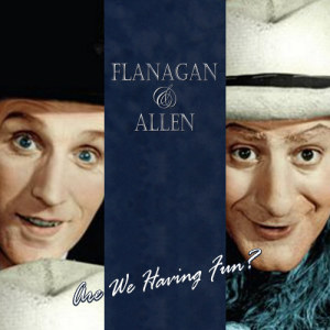 收聽Flanagan & Allen的Are You Having Any Fun?歌詞歌曲