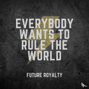 Dengarkan Everybody Wants to Rule the World (其他) lagu dari Future Royalty dengan lirik