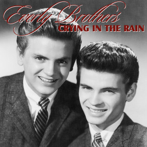 收聽The Everly Brothers的Crying in the Rain歌詞歌曲