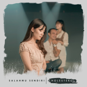 Dengarkan Salahmu Sendiri lagu dari Cholesterol dengan lirik