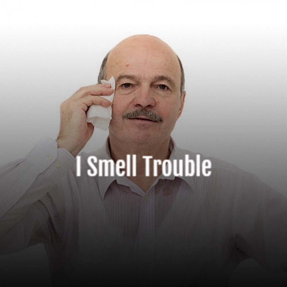 I Smell Trouble