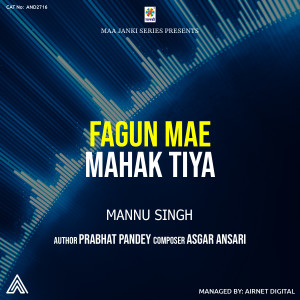 Listen to Fagun Mae Mahak Tiya song with lyrics from Mannu Singh