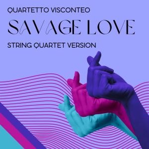 Album Savage Love (String Quartet Version, Live) from Quartetto Visconteo