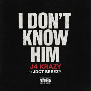 收聽J4 Krazy的I Don't Know Him (feat. Jdot Breezy) (Explicit)歌詞歌曲