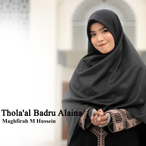 Dengarkan lagu Thola'al Badru Alaina nyanyian Maghfirah M Hussein dengan lirik