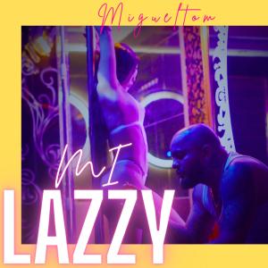 收聽Migueltom的mi lazzy (Explicit)歌詞歌曲
