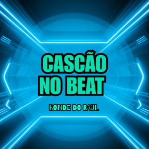 收聽Cascão No Beat的Bonde do Raul (Explicit)歌詞歌曲